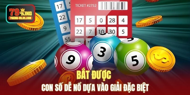 Bắt được con số dễ nổ dựa vào giải đặc biệt