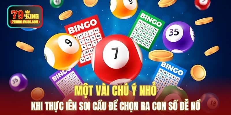 Một vài chú ý nhỏ khi thực iên soi cầu để chọn ra con số dễ nổ