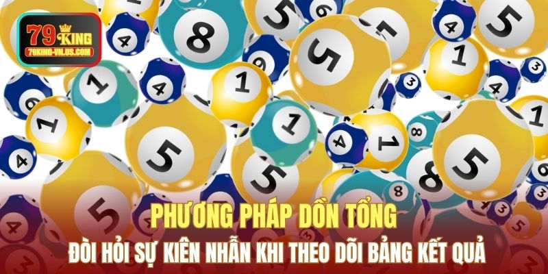 Phương pháp dồn tổng đòi hỏi sự kiên nhẫn khi theo dõi bảng kết quả